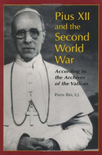 Pius XII and the Second World War : according to the Archives of the Vatican
