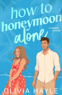 Olivia Hayle - How to Honeymoon Alone