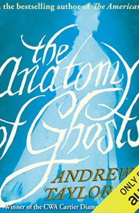 Andrew Taylor - The Anatomy of Ghosts