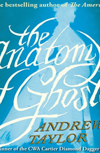 Andrew Taylor - The Anatomy of Ghosts