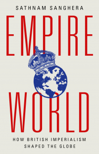 Сатнам Сангера - Empireworld: How British Imperialism Shaped the Globe