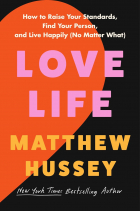 Matthew Hussey - Love Life: How to Raise Your Standards, Find Your Person, and Live Happily (No Matter What)