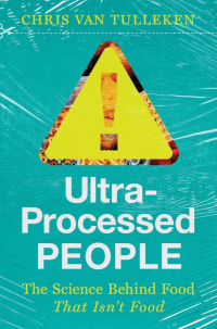 Крис Ван Туллекен - Ultra-Processed People: The Science Behind the Food That Isn't Food