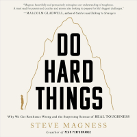 Стив Магнесс - Do Hard Things: Why We Get Resilience Wrong and the Surprising Science of Real Toughness