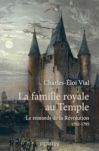 Charles-Éloi Vial - La famille royale au temple - Le remords de la révolution 1792 - 1795
