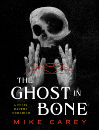Майк Кэри - The Ghost in Bone