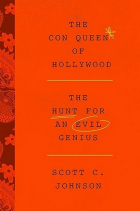 Скотт К. Джонсон - The Con Queen of Hollywood: The Hunt for an Evil Genius
