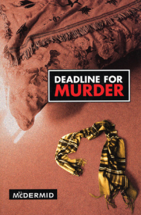 Вэл Макдермид - Deadline For Murder