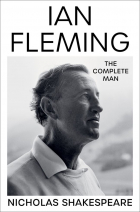 Николас Шекспир - Ian Fleming: The Complete Man