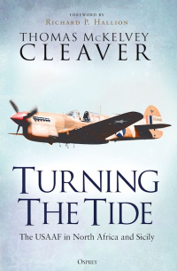 Thomas McKelvey Cleaver - Turning The Tide. The USAAF in North Africa and Sicily