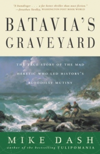 Майк Дэш - Batavia's Graveyard: The True Story of the Mad Heretic Who Led History's Bloodiest Mutiny