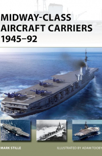 Марк Стилл - Midway-Class Aircraft Carriers 1945–92