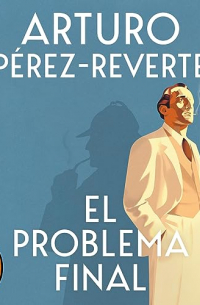 Arturo Pérez-Reverte - El problema final
