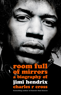 Charles R. Cross - Room Full of Mirrors: A Biography of Jimi Hendrix