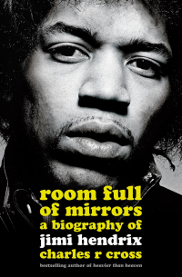 Charles R. Cross - Room Full of Mirrors: A Biography of Jimi Hendrix