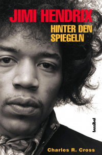Charles R. Cross - Jimi Hendrix: Hinter den Spiegeln