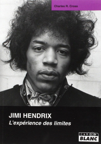 Charles R. Cross - JIMI HENDRIX L'expérience des limites