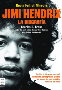 Charles R. Cross - Room Full of Mirrors: Jimi Hendrix, la biografía