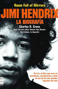 Charles R. Cross - Room Full of Mirrors: Jimi Hendrix, la biografía