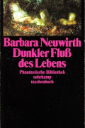 Barbara Neuwirth - Dunkler Fluß des Lebens.