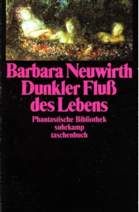 Barbara Neuwirth - Dunkler Fluß des Lebens.