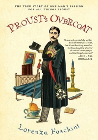 Lorenza Foschini - Proust's Overcoat: The True Story of One Man's Passion for All Things Proust