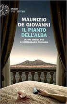 Маурицио де Джованни - Il pianto dell&#039;alba: Ultima ombra per il commissario Ricciardi