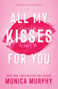Моника Мерфи - All My Kisses For You