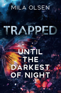 Mila Olsen - Trapped: Until The Darkest of Night