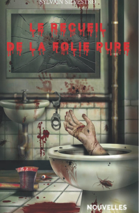 Sylvain Silvestro - Le recueil de la folie pure