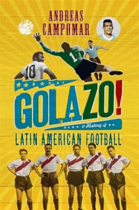 Andreas Campomar - ¡Golazo!: A History of Latin American Football