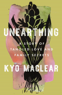 Кио Маклир - Unearthing: A Story of Tangled Love and Family Secrets