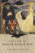 Robert Morgan - Fallen Angel: The Life of Edgar Allan Poe