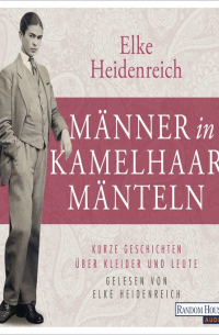 Эльке Хайденрайх - Männer in Kamelhaarmänteln: Kurze Geschichten über Kleider und Leute