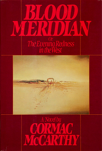 Cormac McCarthy - Blood Meridian, Or the Evening Redness in the West