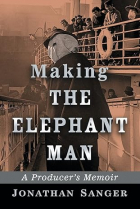 Jonathan Sanger - Making The Elephant Man: A Producer&#039;s Memoir