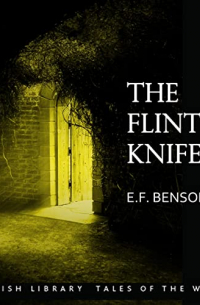 E. F. Benson - The Flint Knife