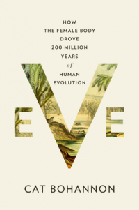 Кэт Бохэннон - Eve: How the Female Body Drove 200 Million Years of Human Evolution