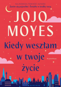 Джоджо Мойес - Kiedy weszłam w twoje życie