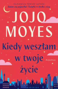 Джоджо Мойес - Kiedy weszłam w twoje życie