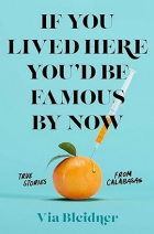 Via Bleidner - If You Lived Here You&#039;d Be Famous by Now: True Stories from Calabasas