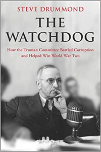 Steve Drummond - The Watchdog: How the Truman Committee Battled Corruption and Helped Win World War Two