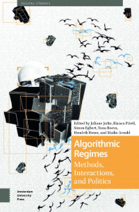 group of authors - Algorithmic Regimes: Methods, Interactions, and Politics