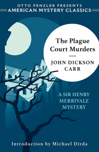 John Dickson Carr - The Plague Court Murders: A Sir Henry Merrivale Mystery