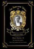 Джек Лондон - Short Stories II: The God of His Fathers. When God Laughs and Other Stories