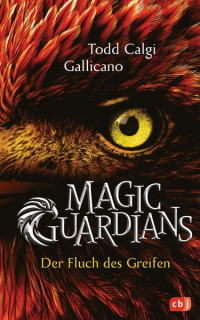 Todd Calgi Gallicano - Magic Guardians - Der Fluch des Greifen