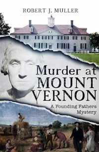 Robert J. Muller - Murder at Mount Vernon: A Founding Fathers Mystery