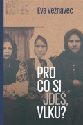 Eva Vežnavec - Pro co si jdeš, vlku?