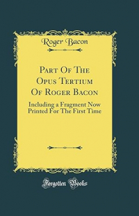 Роджер Бэкон - Part Of The Opus Tertium Of Roger Bacon