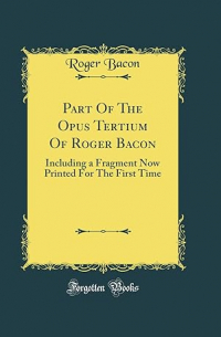 Роджер Бэкон - Part Of The Opus Tertium Of Roger Bacon